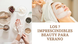 LOS 7 IMPRESCINDIBLES BEAUTY PARA VERANO